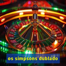 os simpsons dublado